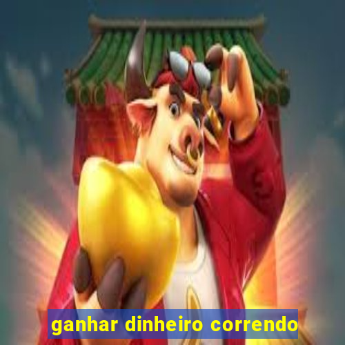 ganhar dinheiro correndo